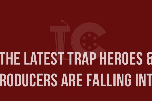The Latest Trap Heroes & Producers Falling Into