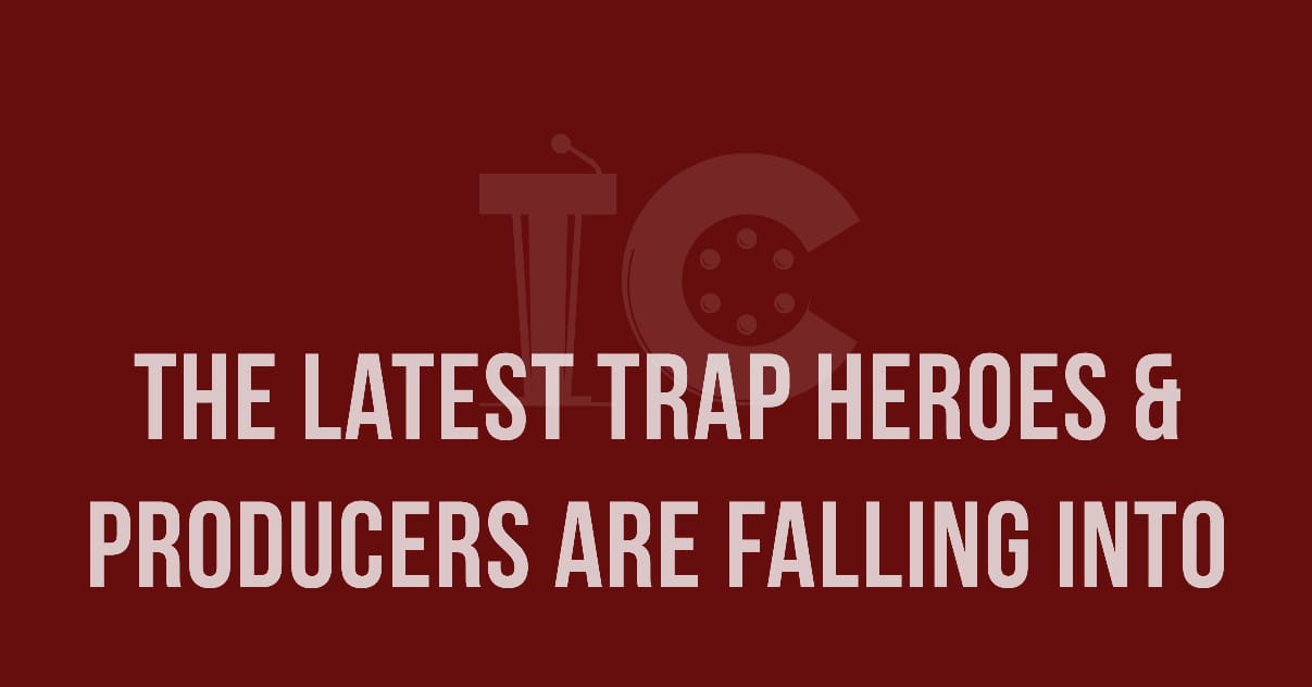 The Latest Trap Heroes & Producers Falling Into